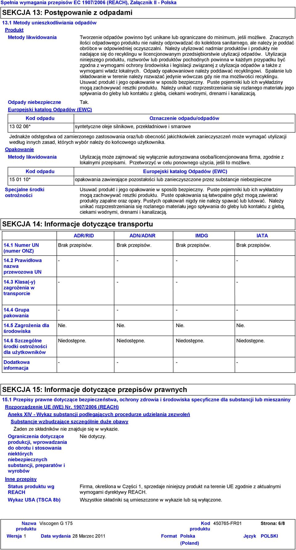 Znacznych ilości odpadowego nie należy odprowadzać do kolektora sanitarnego, ale należy je poddać obróbce w odpowiedniej oczyszczalni.