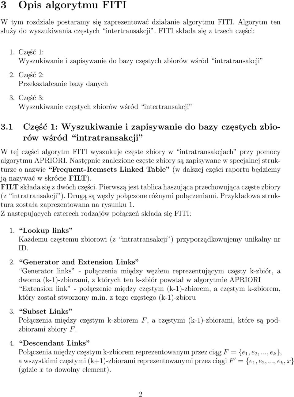 1 Część 1: Wyszukiwanie i zapisywanie do bazy częstych zbiorów wśród intratransakcji W tej części algorytm FITI wyszukuje częste zbiory w intratransakcjach przy pomocy algorytmu APRIORI.