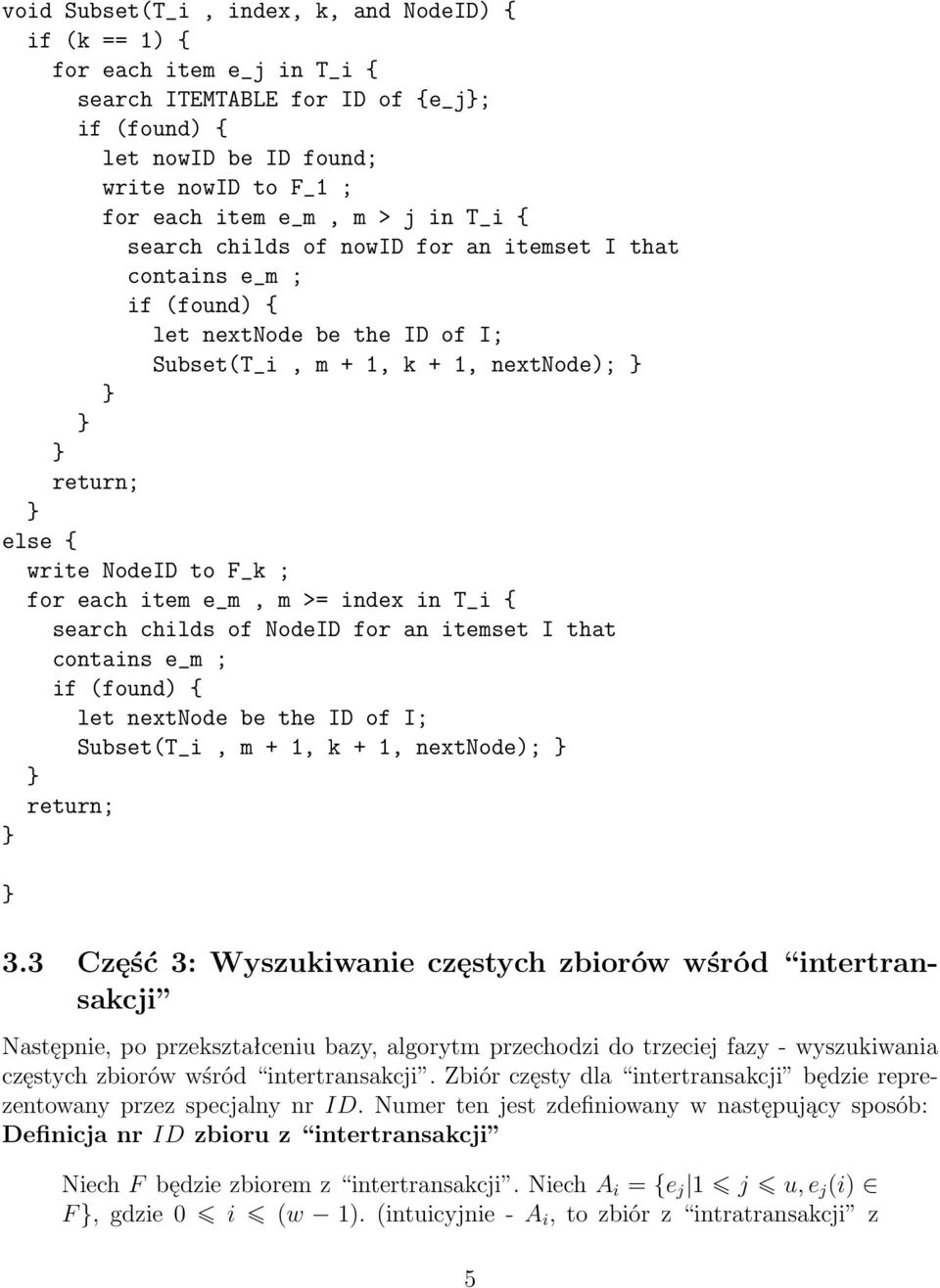 e_m, m >= index in T_i { search childs of NodeID for an itemset I that contains e_m ; if (found) { let nextnode be the ID of I; Subset(T_i, m + 1, k + 1, nextnode); return; 3.