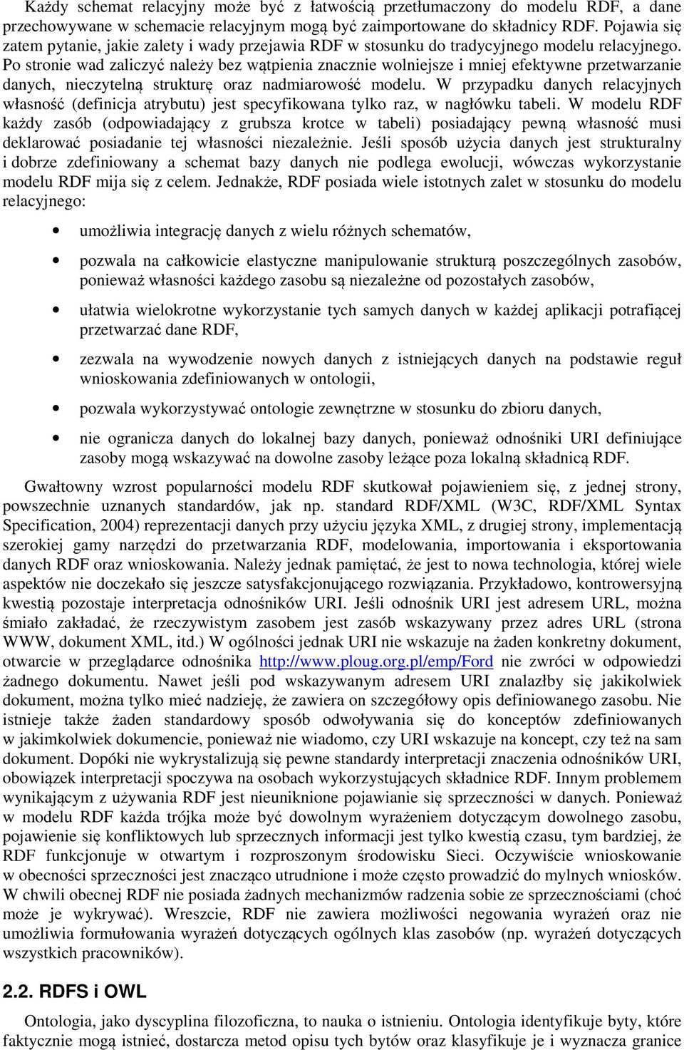 Po stronie wad zaliczyć należy bez wątpienia znacznie wolniejsze i mniej efektywne przetwarzanie danych, nieczytelną strukturę oraz nadmiarowość modelu.