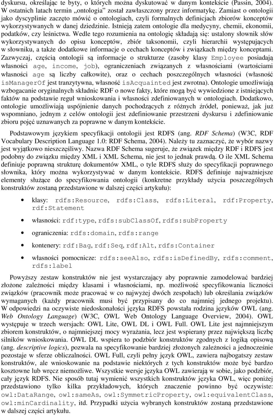 Istnieją zatem ontologie dla medycyny, chemii, ekonomii, podatków, czy leśnictwa.