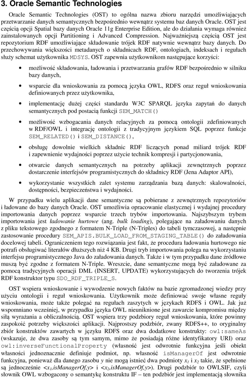 Najważniejszą częścią OST jest repozytorium RDF umożliwiające składowanie trójek RDF natywnie wewnątrz bazy danych.