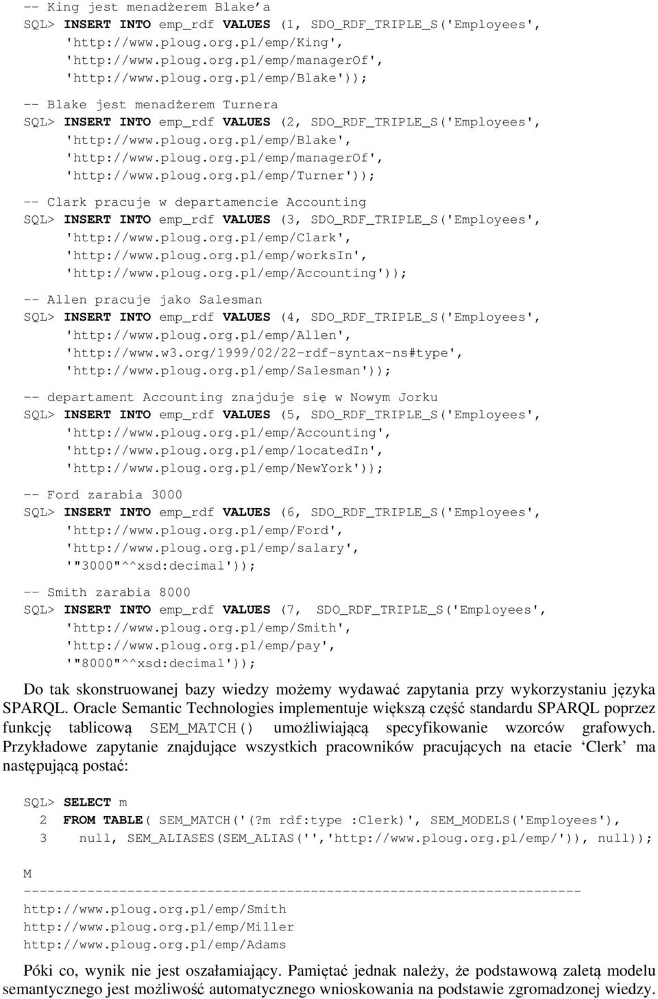 ploug.org.pl/emp/blake', 'http://www.ploug.org.pl/emp/managerof', 'http://www.ploug.org.pl/emp/turner')); -- Clark pracuje w departamencie Accounting SQL> INSERT INTO emp_rdf VALUES (3, SDO_RDF_TRIPLE_S('Employees', 'http://www.