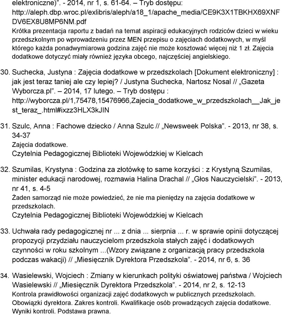 ponadwymiarowa godzina zajęć nie może kosztować więcej niż 1 zł. Zajęcia dodatkowe dotyczyć miały również języka obcego, najczęściej angielskiego. 30.