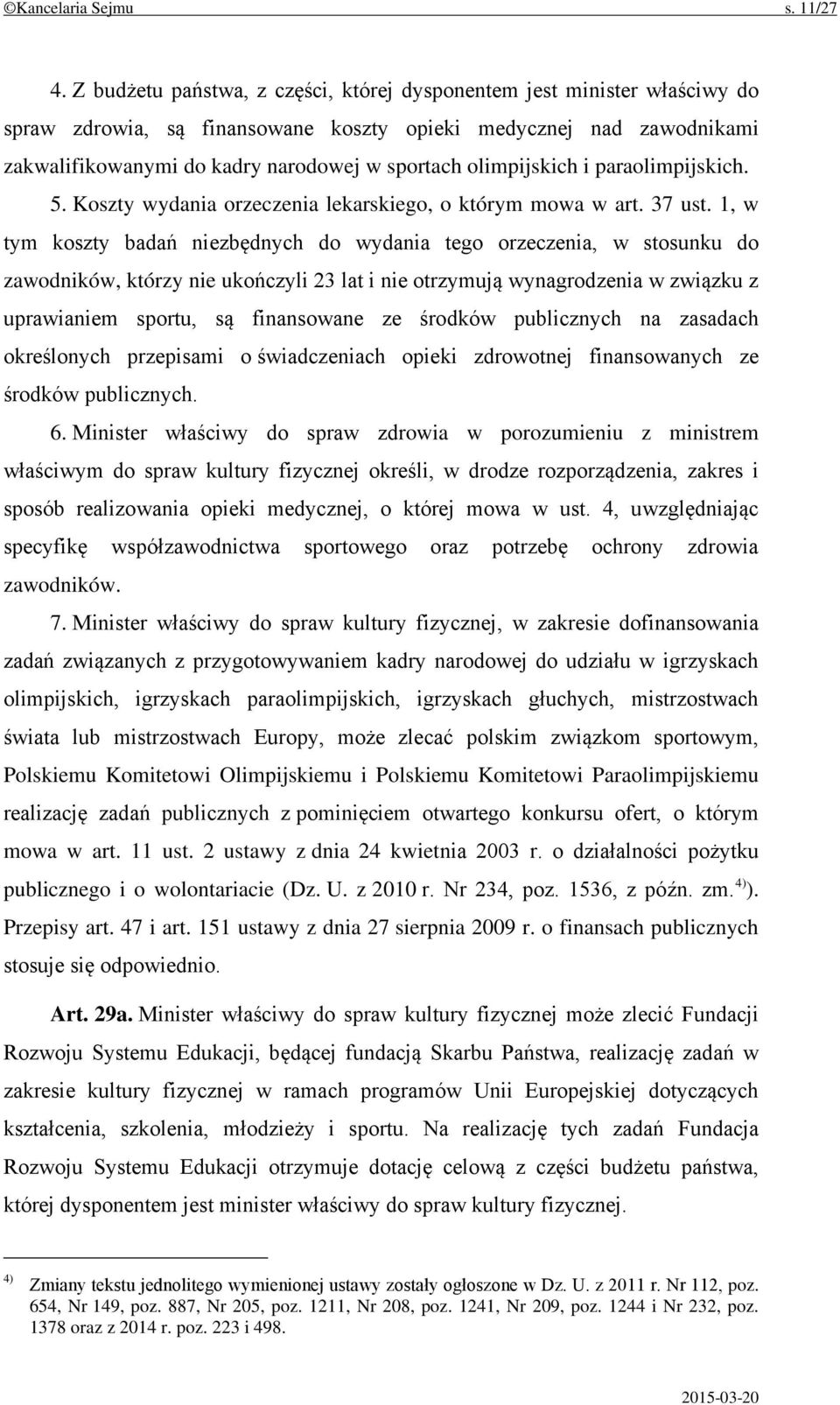olimpijskich i paraolimpijskich. 5. Koszty wydania orzeczenia lekarskiego, o którym mowa w art. 37 ust.