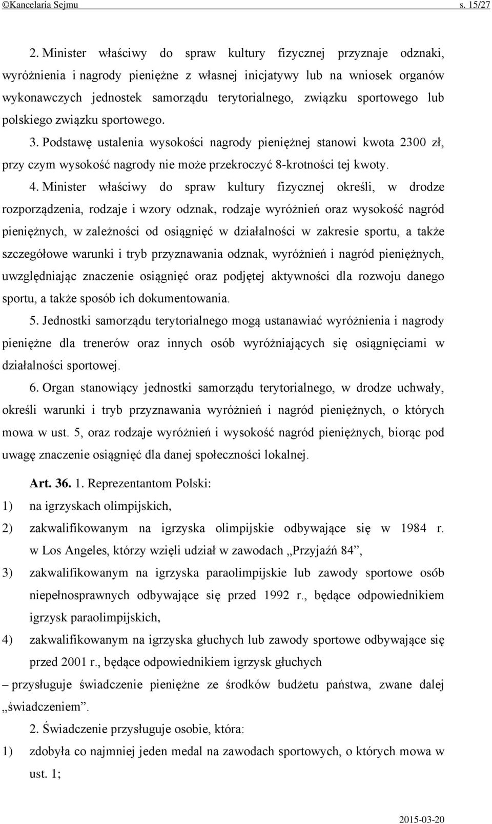 sportowego lub polskiego związku sportowego. 3. Podstawę ustalenia wysokości nagrody pieniężnej stanowi kwota 2300 zł, przy czym wysokość nagrody nie może przekroczyć 8-krotności tej kwoty. 4.