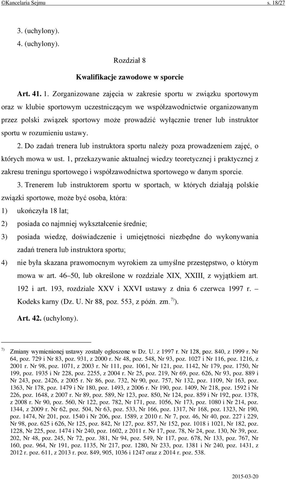 Zorganizowane zajęcia w zakresie sportu w związku sportowym oraz w klubie sportowym uczestniczącym we współzawodnictwie organizowanym przez polski związek sportowy może prowadzić wyłącznie trener lub