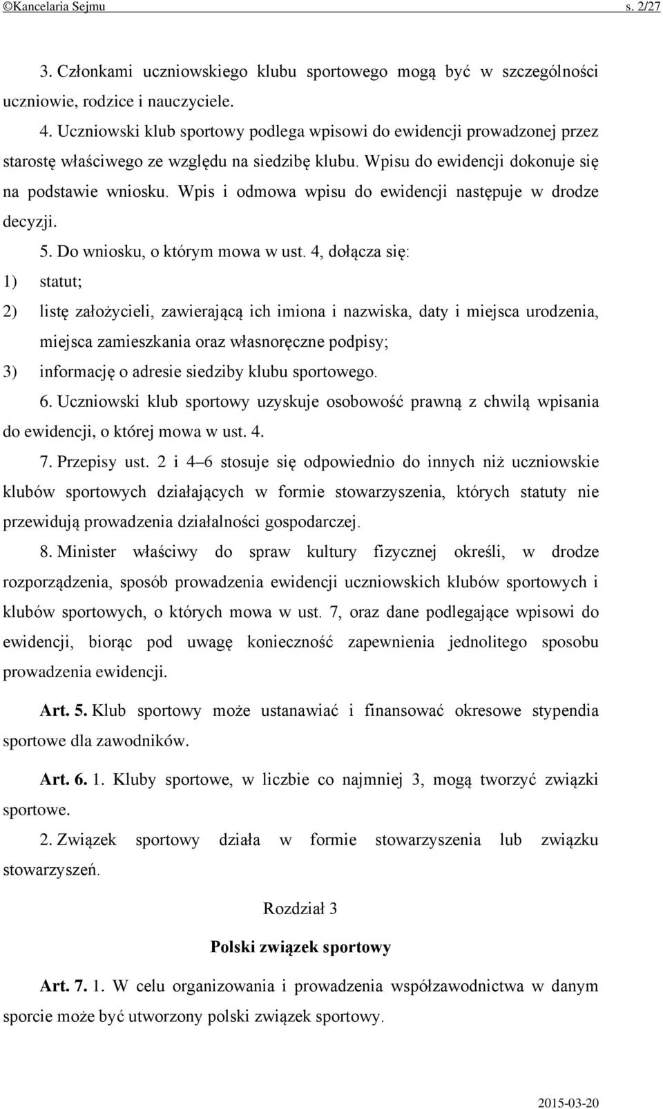 Wpis i odmowa wpisu do ewidencji następuje w drodze decyzji. 5. Do wniosku, o którym mowa w ust.