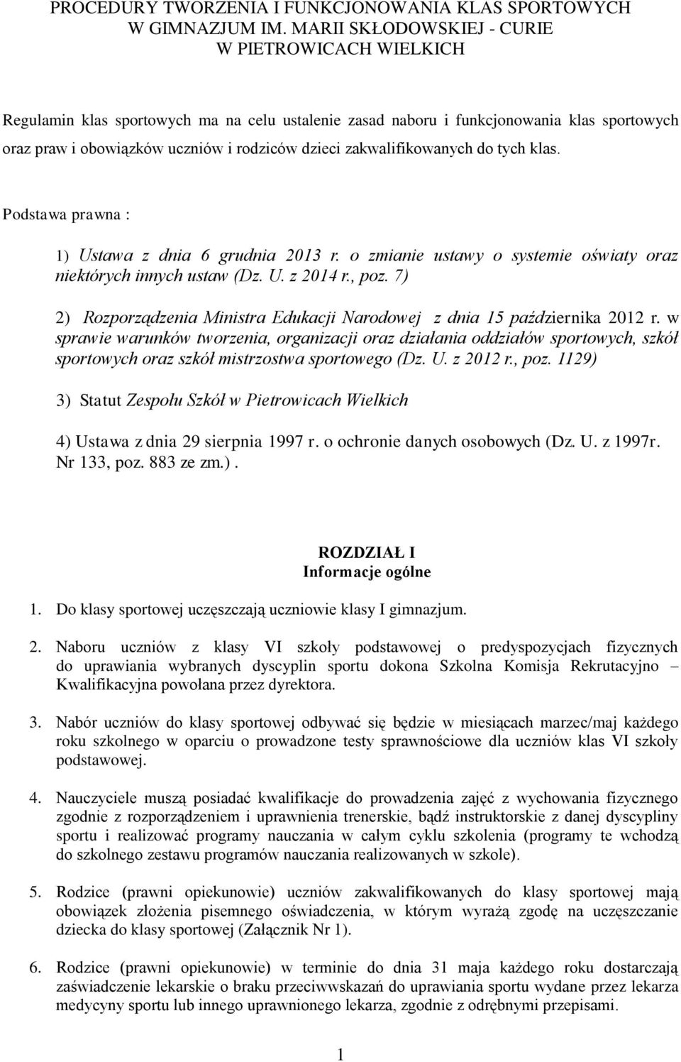 zakwalifikowanych do tych klas. Podstawa prawna : 1) Ustawa z dnia 6 grudnia 2013 r. o zmianie ustawy o systemie oświaty oraz niektórych innych ustaw (Dz. U. z 2014 r., poz.