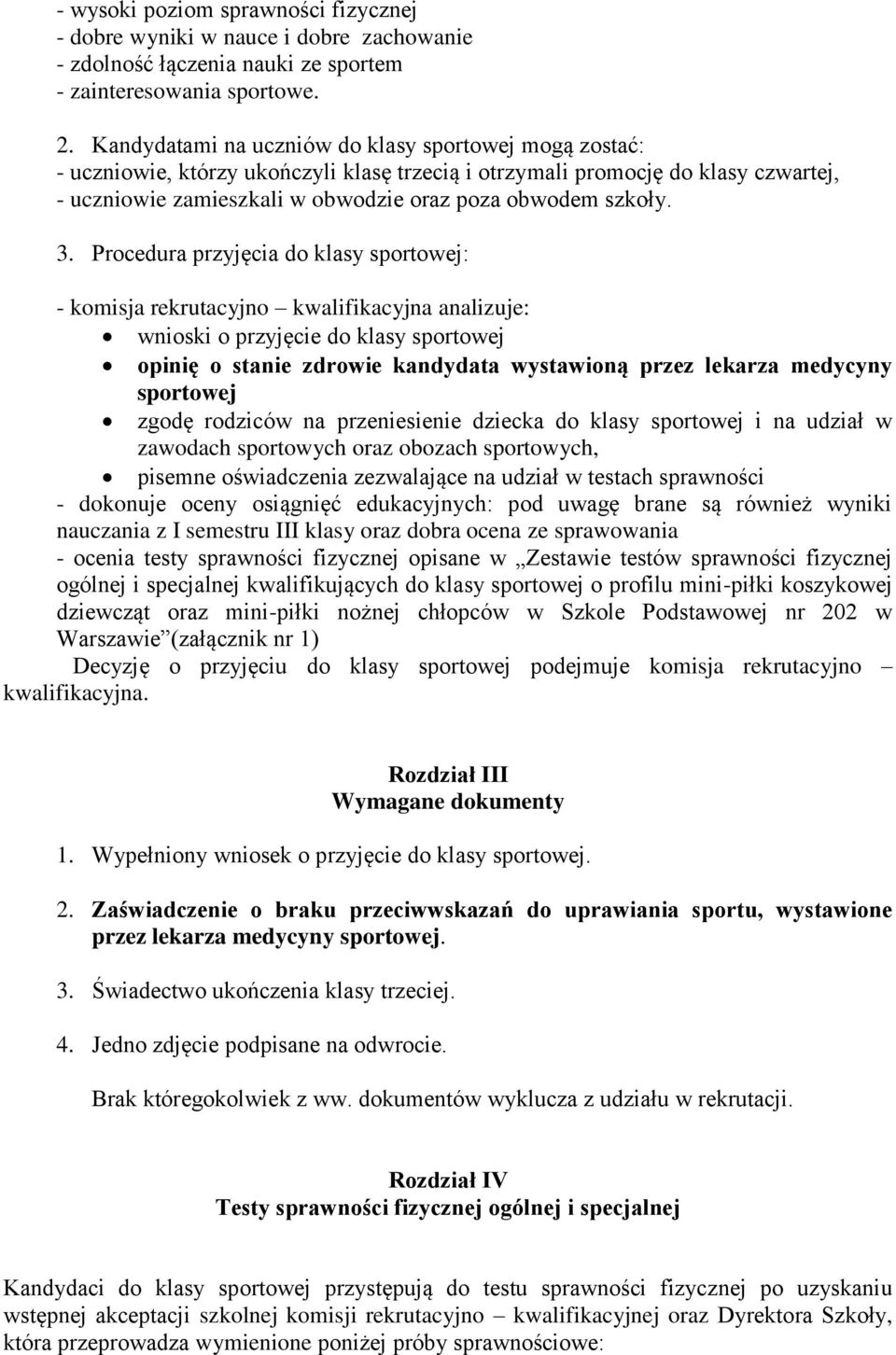 3. Procedura przyjęcia do klasy sportowej: - komisja rekrutacyjno kwalifikacyjna analizuje: wnioski o przyjęcie do klasy sportowej opinię o stanie zdrowie kandydata wystawioną przez lekarza medycyny