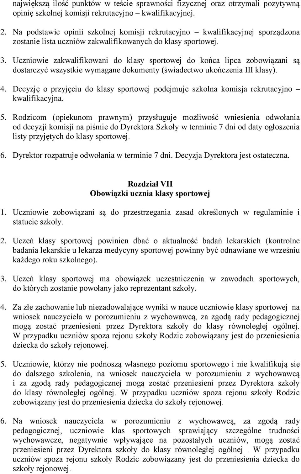 Uczniowie zakwalifikowani do klasy sportowej do końca lipca zobowiązani są dostarczyć wszystkie wymagane dokumenty (świadectwo ukończenia III klasy). 4.