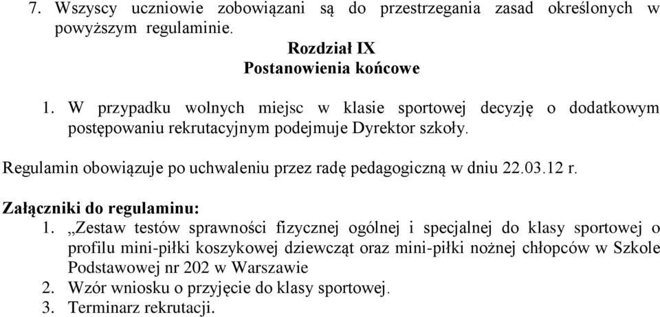 Regulamin obowiązuje po uchwaleniu przez radę pedagogiczną w dniu 22.03.12 r. Załączniki do regulaminu: 1.