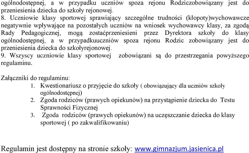 zostaćprzeniesieni przez Dyrektora szkoły do klasy ogólnodostępnej, a w przypadkuuczniów spoza rejonu Rodzic zobowiązany jest do przeniesienia dziecka do szkołyrejonowej. 9.