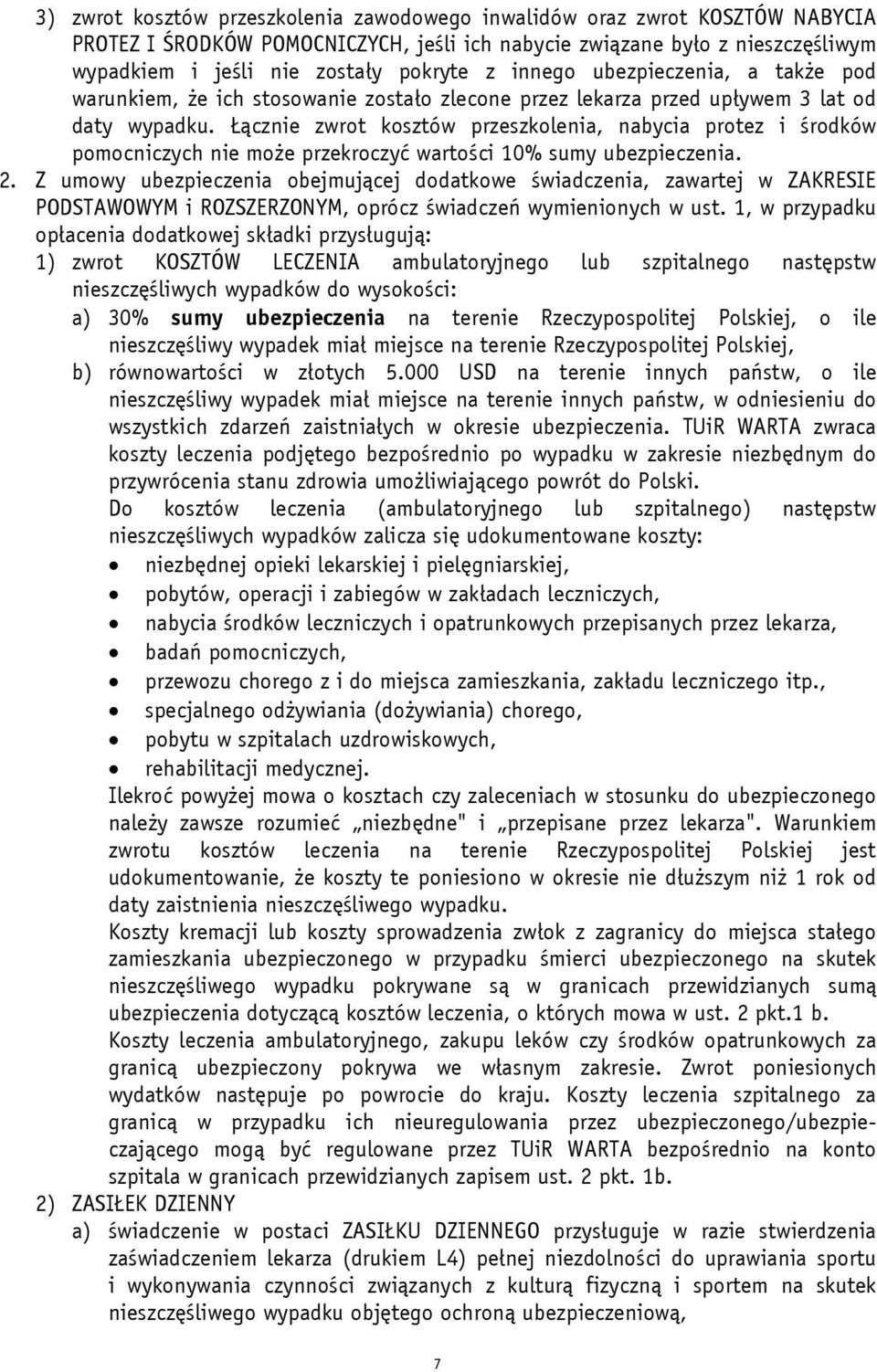 Łącznie zwrot kosztów przeszkolenia, nabycia protez i środków pomocniczych nie może przekroczyć wartości 10% sumy ubezpieczenia. 2.