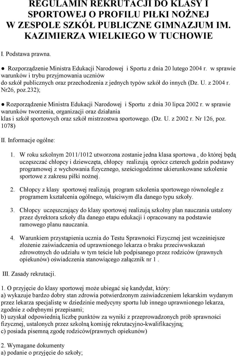 w sprawie warunków i trybu przyjmowania uczniów do szkół publicznych oraz przechodzenia z jednych typów szkół do innych (Dz. U. z 2004 r. Nr26, poz.