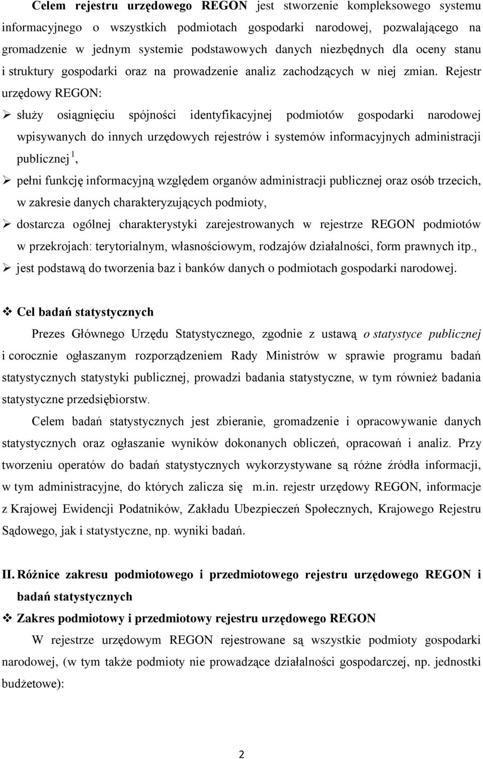 Rejestr urzędowy REGON: służy osiągnięciu spójności identyfikacyjnej podmiotów gospodarki narodowej wpisywanych do innych urzędowych rejestrów i systemów informacyjnych administracji publicznej 1,