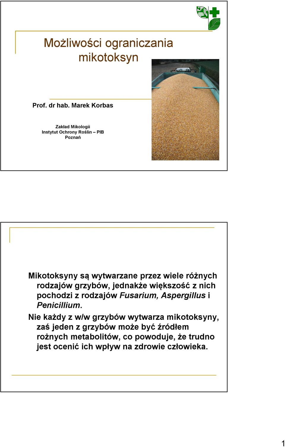 różnych rodzajów grzybów, jednakże większość z nich pochodzi z rodzajów Fusarium, Aspergillus i Penicillium.