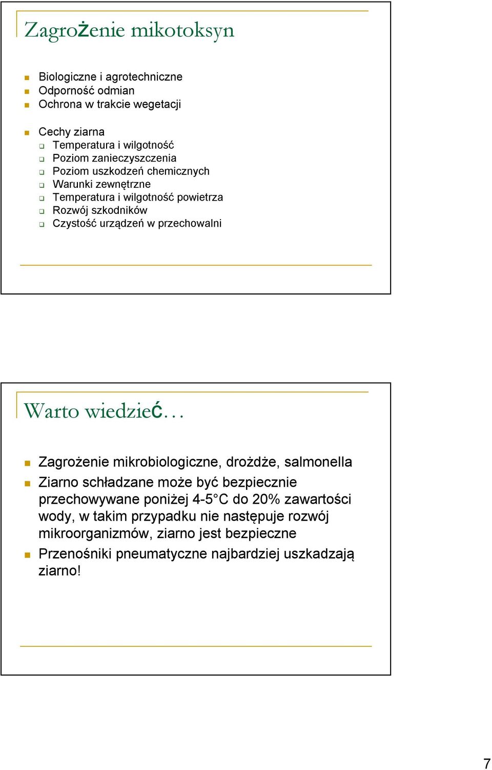 przechowalni Warto wiedzieć Zagrożenie mikrobiologiczne, drożdże, salmonella Ziarno schładzane może być bezpiecznie przechowywane poniżej 4-5 C