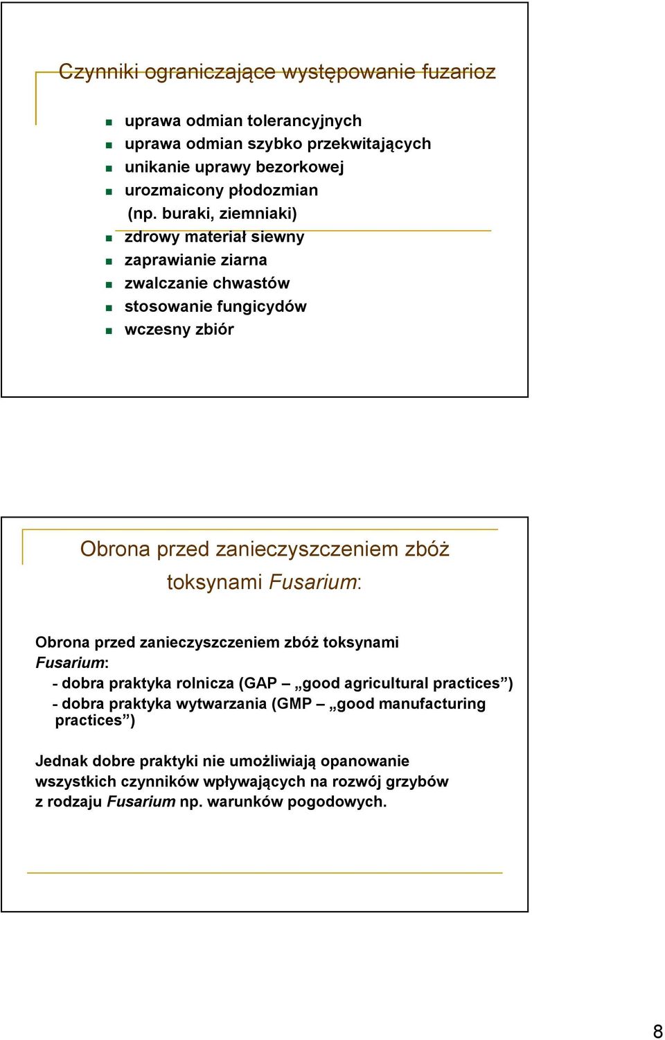 Fusarium: Obrona przed zanieczyszczeniem zbóż toksynami Fusarium: - dobra praktyka rolnicza (GAP good agricultural practices ) - dobra praktyka wytwarzania (GMP good