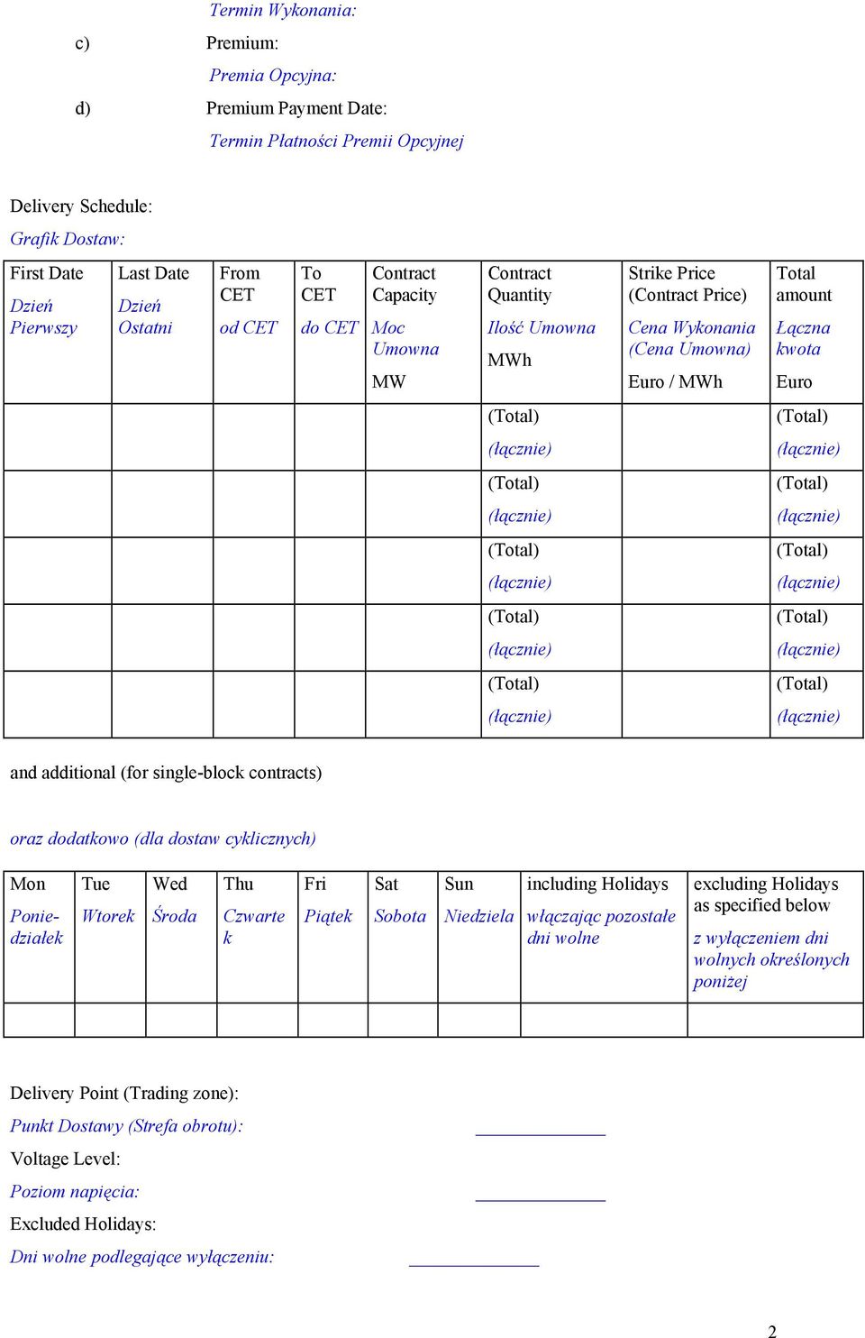 dodatkowo (dla dostaw cyklicznych) Mon Poniedziałek Tue Wtorek Wed Środa Thu Czwarte k Fri Piątek Sat Sobota Sun Niedziela including Holidays włączając pozostałe dni wolne excluding Holidays as