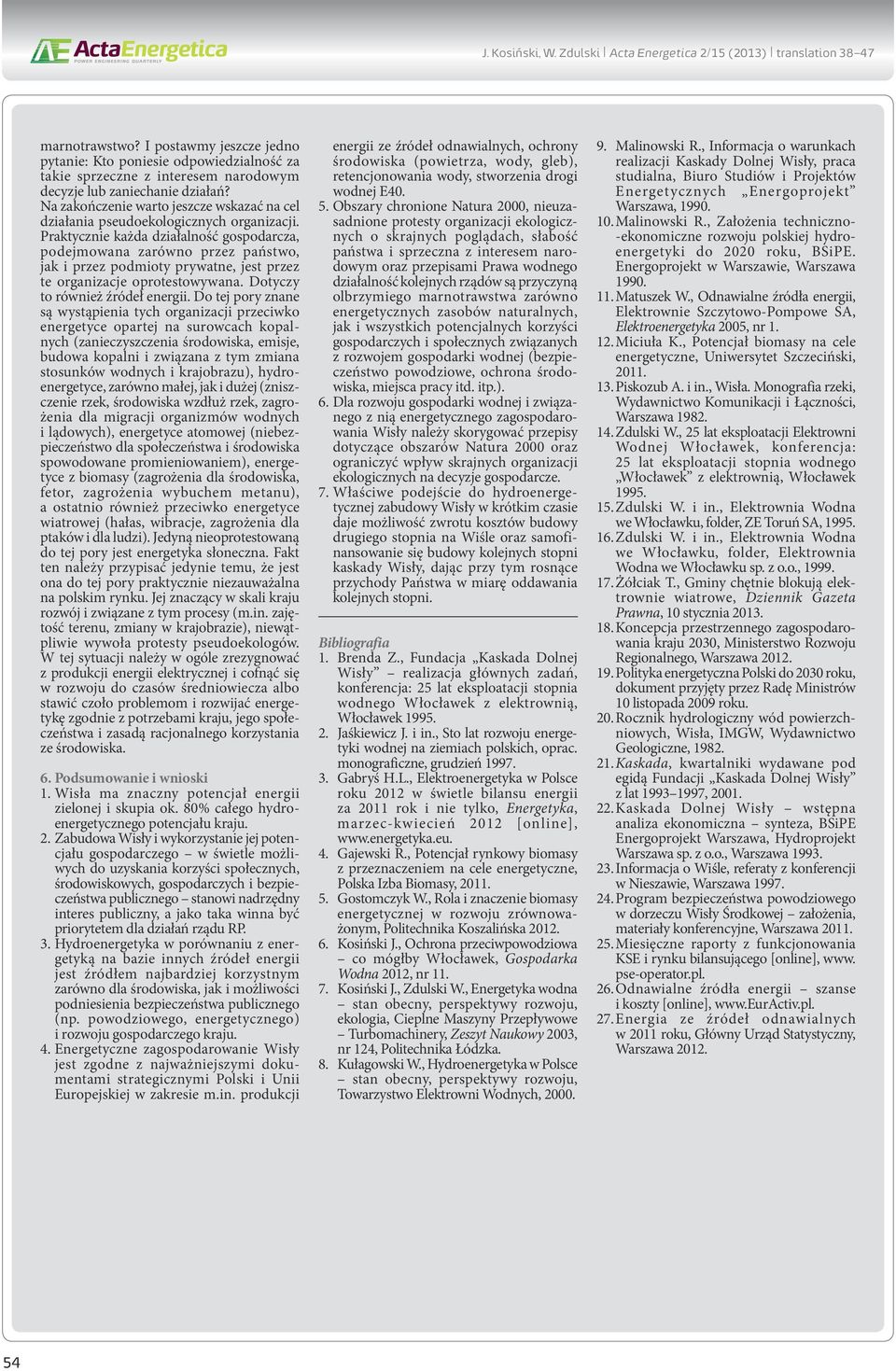 Na zakończenie warto jeszcze wskazać na cel działania pseudoekologicznych organizacji.