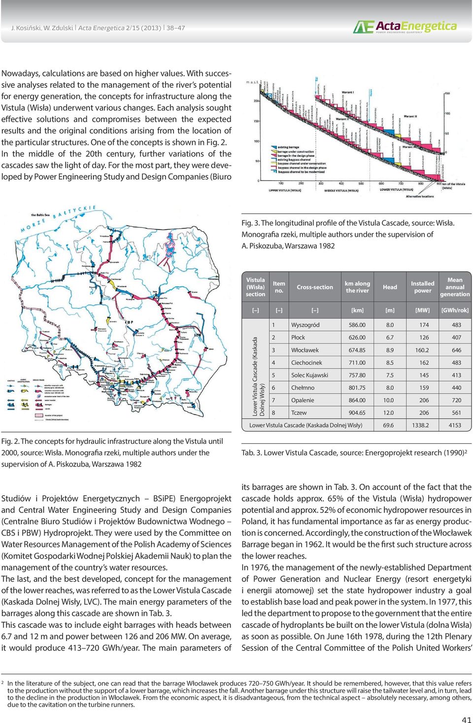 Each analysis sought effective solutions and compromises between the expected results and the original conditions arising from the location of the particular structures.