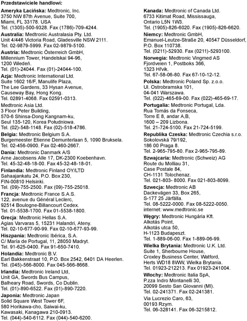 Fax (01)-24044-100. Azja: Medtronic International Ltd. Suite 1602 16/F, Manulife Plaza, The Lee Gardens, 33 Hysan Avenue, Causeway Bay, Hong Kong. Tel. 02891-4068. Fax 02591-0313. Medtronic Asia Ltd.
