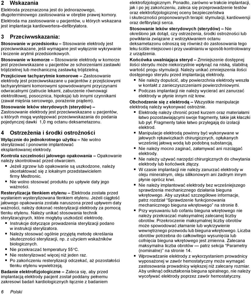 3 Przeciwwskazania: Stosowanie w przedsionku Stosowanie elektrody jest przeciwwskazane, jeśli wymagane jest wyłącznie wykrywanie i leczenie arytmii przedsionkowych.