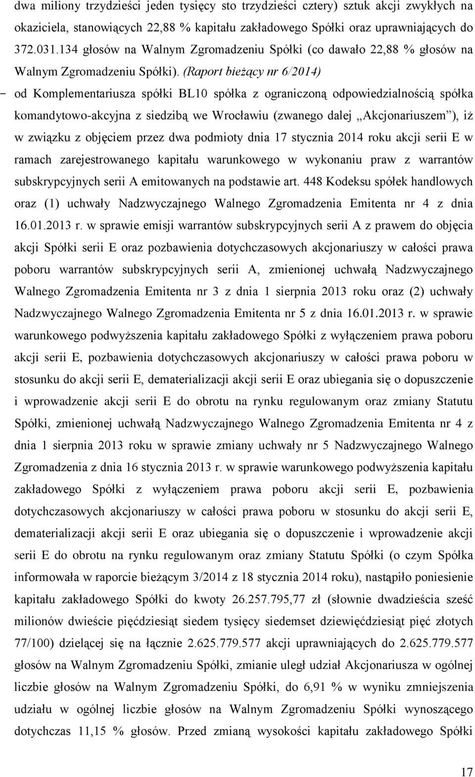 (Raport bieżący nr 6/2014) - od Komplementariusza spółki BL10 spółka z ograniczoną odpowiedzialnością spółka komandytowo-akcyjna z siedzibą we Wrocławiu (zwanego dalej Akcjonariuszem ), iż w związku