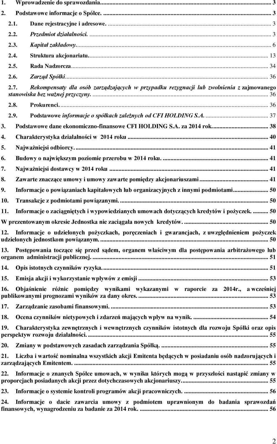 Rekompensaty dla osób zarządzających w przypadku rezygnacji lub zwolnienia z zajmowanego stanowiska bez ważnej przyczyny.... 36 2.8. Prokurenci.... 36 2.9.