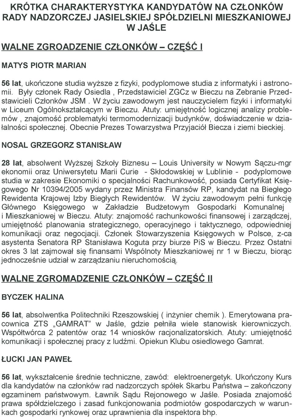 W życiu zawodowym jest nauczycielem fizyki i informatyki w Liceum Ogólnokształcącym w Bieczu.