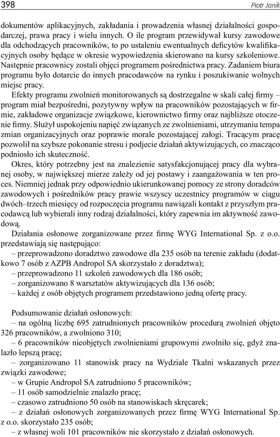 Następnie pracownicy zostali objęci programem pośrednictwa pracy. Zadaniem biura programu było dotarcie do innych pracodawców na rynku i poszukiwanie wolnych miejsc pracy.