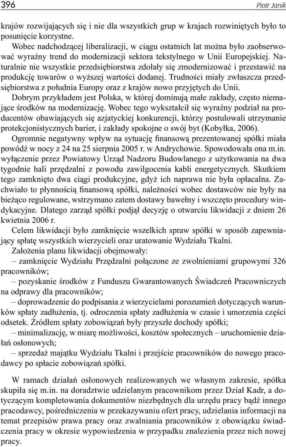 Naturalnie nie wszystkie przedsiębiorstwa zdołały się zmodernizować i przestawić na produkcję towarów o wyższej wartości dodanej.