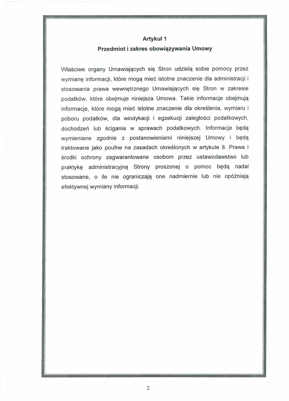 Takie informacje obejmują informacje, które mogą mieć istotne znaczenie dla określenia, wymiaru i poboru podatków, dla windykacji i egzekucji zaległości podatkowych, dochodzeń lub ścigania w sprawach