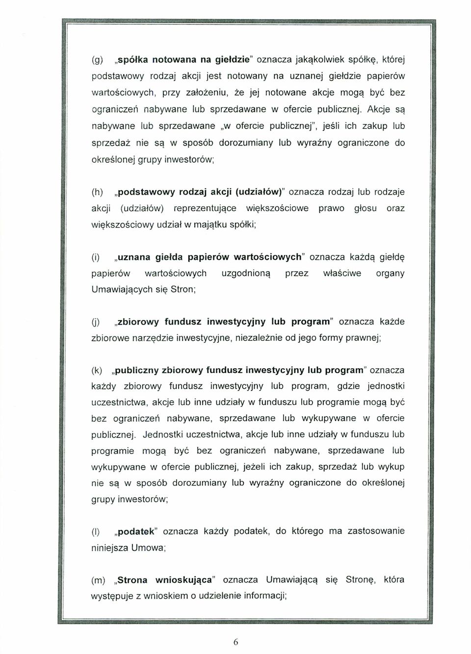 Akcje są nabywane lub sprzedawane "w ofercie publicznej", jeśli ich zakup lub sprzedaż nie są w sposób dorozumiany lub wyraźny ograniczone do określonej grupy inwestorów; (h) "podstawowy rodzaj akcji