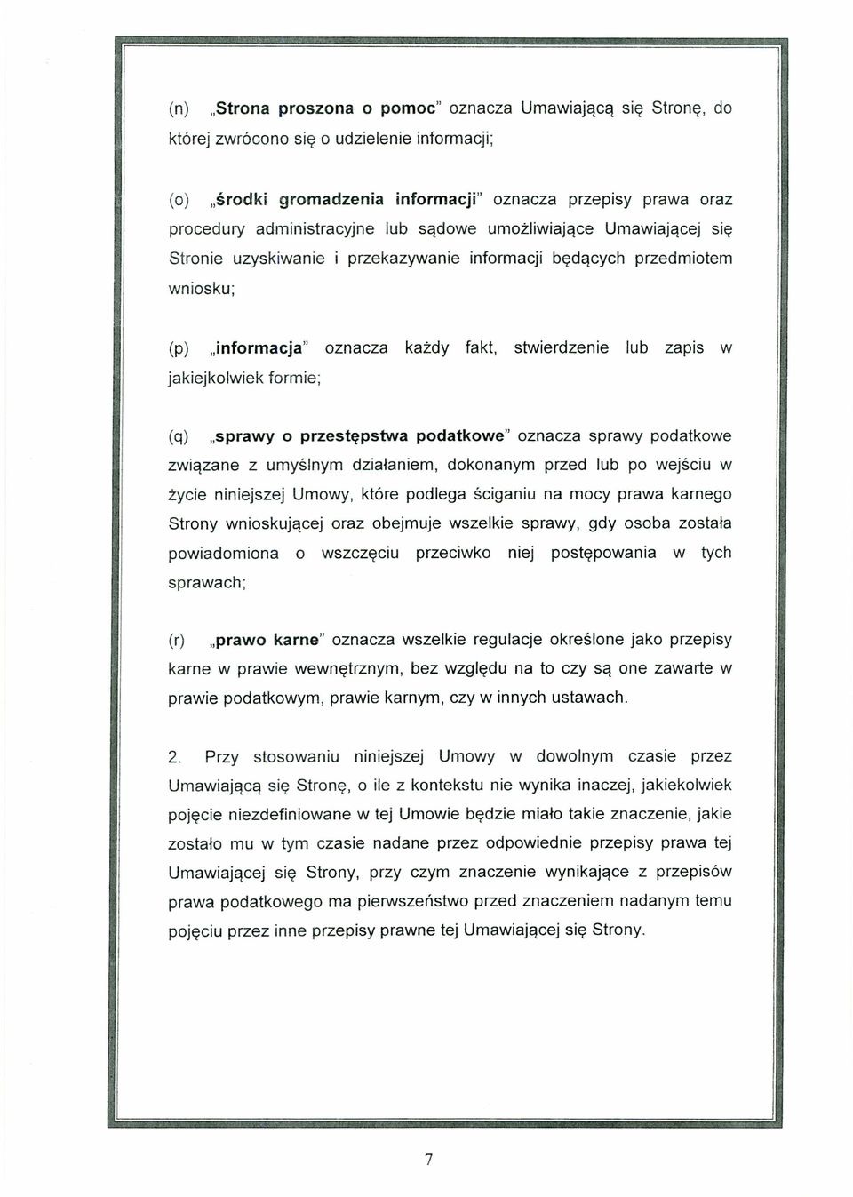 formie; (q) "sprawy o przestępstwa podatkowe" oznacza sprawy podatkowe związane z umyślnym działaniem, dokonanym przed lub po wejściu w życie niniejszej Umowy, które podlega ściganiu na mocy prawa