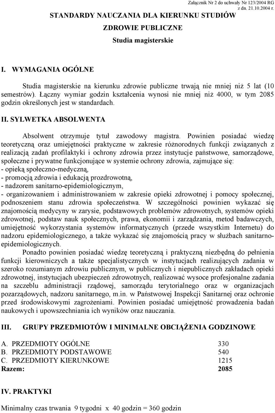 Łączny wymiar godzin kształcenia wynosi nie mniej niż 4000, w tym 2085 godzin określonych jest w standardach. II. SYLWETKA ABSOLWENTA Absolwent otrzymuje tytuł zawodowy magistra.