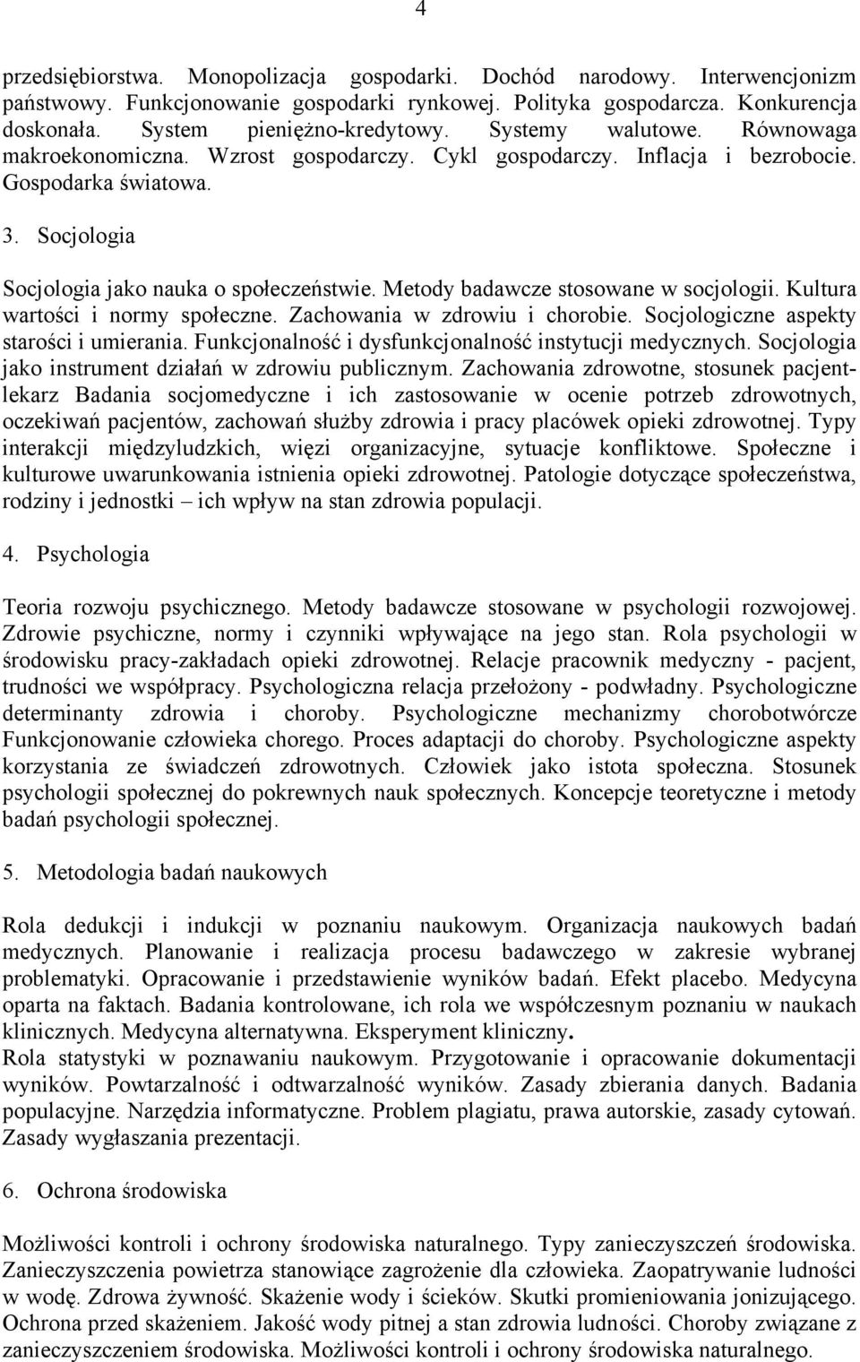 Metody badawcze stosowane w socjologii. Kultura wartości i normy społeczne. Zachowania w zdrowiu i chorobie. Socjologiczne aspekty starości i umierania.