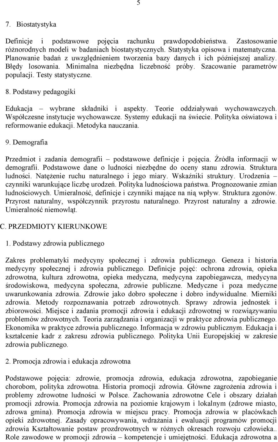 Podstawy pedagogiki Edukacja wybrane składniki i aspekty. Teorie oddziaływań wychowawczych. Współczesne instytucje wychowawcze. Systemy edukacji na świecie. Polityka oświatowa i reformowanie edukacji.