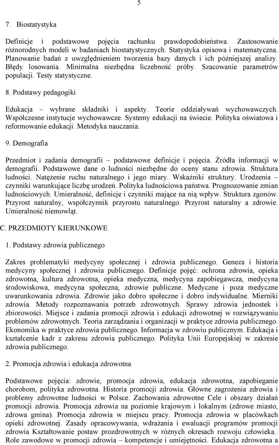 Podstawy pedagogiki Edukacja wybrane składniki i aspekty. Teorie oddziaływań wychowawczych. Współczesne instytucje wychowawcze. Systemy edukacji na świecie. Polityka oświatowa i reformowanie edukacji.