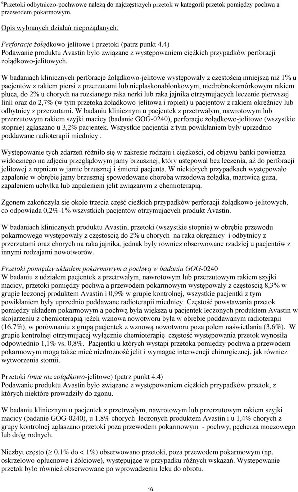 4) Podawanie produktu Avastin było związane z występowaniem ciężkich przypadków perforacji żołądkowo-jelitowych.