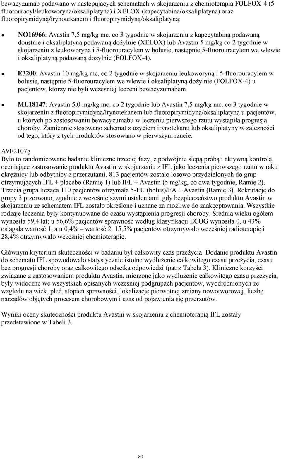 co 3 tygodnie w skojarzeniu z kapecytabiną podawaną doustnie i oksaliplatyną podawaną dożylnie (XELOX) lub Avastin 5 mg/kg co 2 tygodnie w skojarzeniu z leukoworyną i 5-fluorouracylem w bolusie,