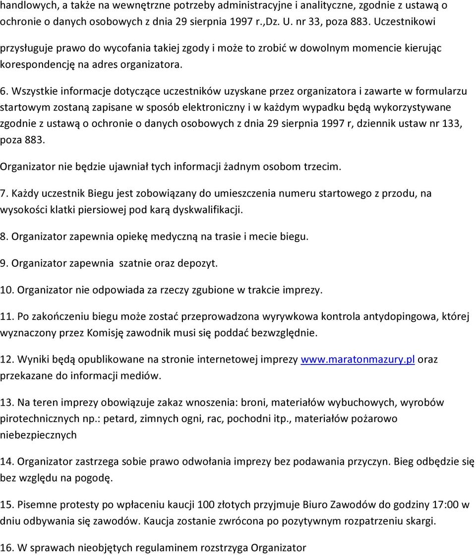 Wszystkie informacje dotyczące uczestników uzyskane przez organizatora i zawarte w formularzu startowym zostaną zapisane w sposób elektroniczny i w każdym wypadku będą wykorzystywane zgodnie z ustawą