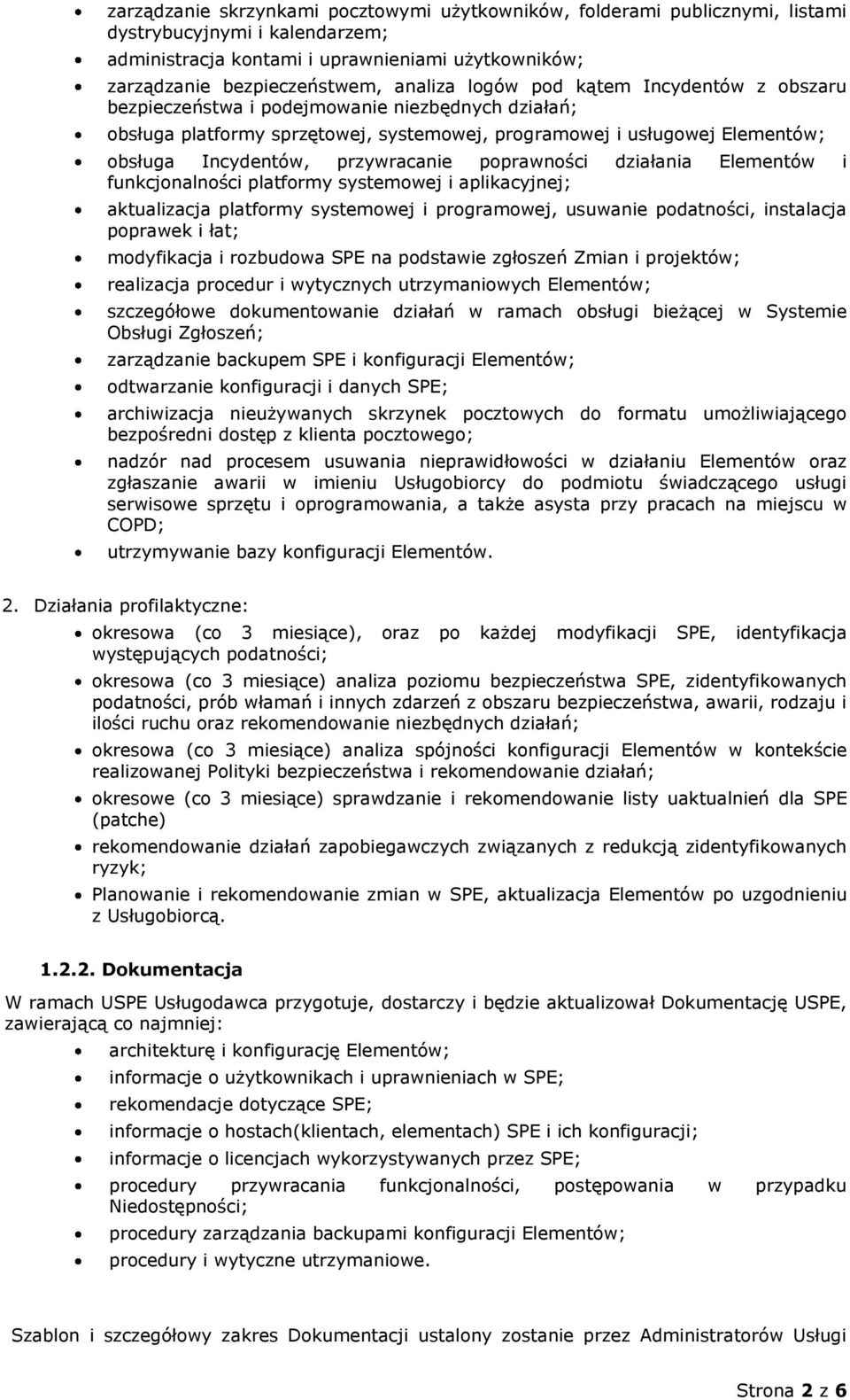poprawności działania Elementów i funkcjonalności platformy systemowej i aplikacyjnej; aktualizacja platformy systemowej i programowej, usuwanie podatności, instalacja poprawek i łat; modyfikacja i