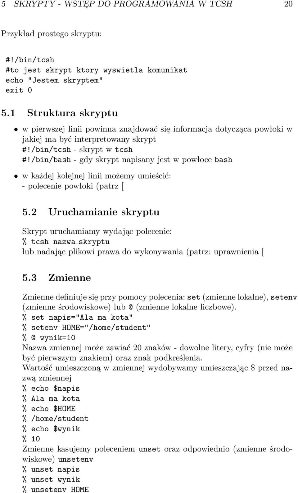 /bin/bash - gdy skrypt napisany jest w powłoce bash w każdej kolejnej linii możemy umieścić: - polecenie powłoki (patrz [ 5.