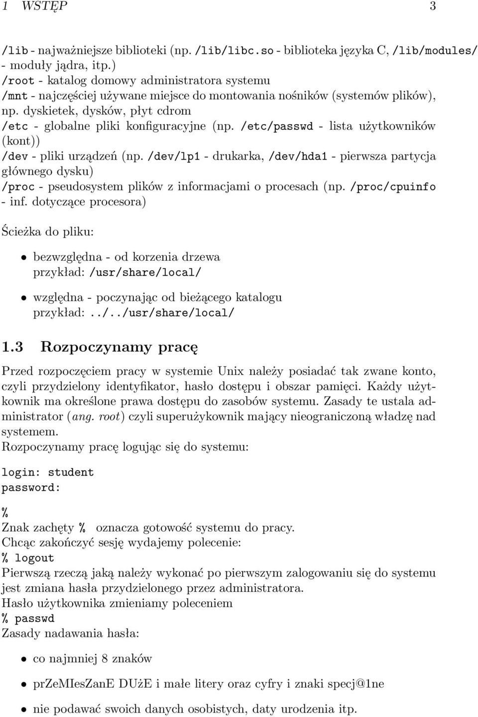 /etc/passwd - lista użytkowników (kont)) /dev - pliki urządzeń (np. /dev/lp1 - drukarka, /dev/hda1 - pierwsza partycja głównego dysku) /proc - pseudosystem plików z informacjami o procesach (np.
