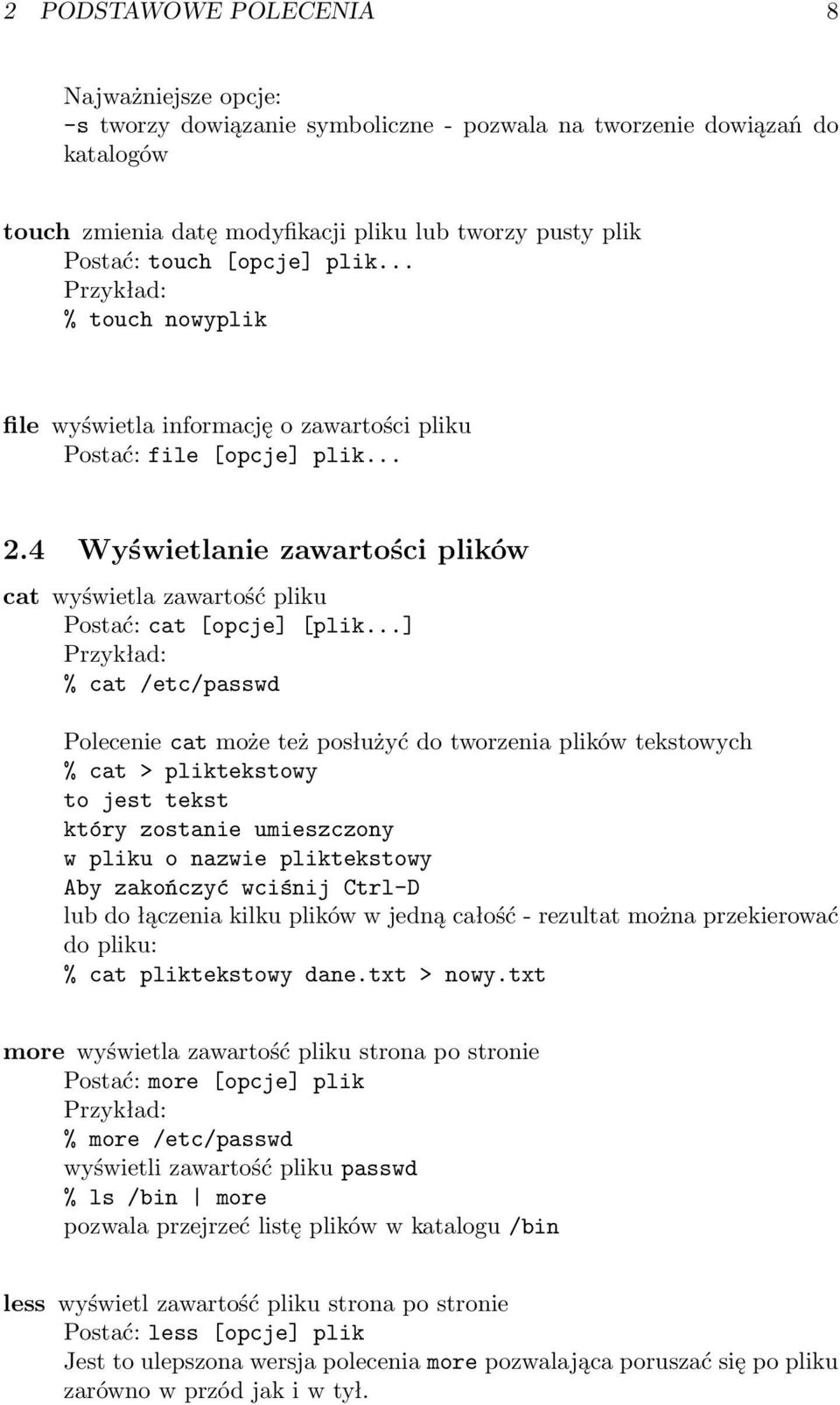 ..] % cat /etc/passwd Polecenie cat może też posłużyć do tworzenia plików tekstowych % cat > pliktekstowy to jest tekst który zostanie umieszczony w pliku o nazwie pliktekstowy Aby zakończyć wciśnij
