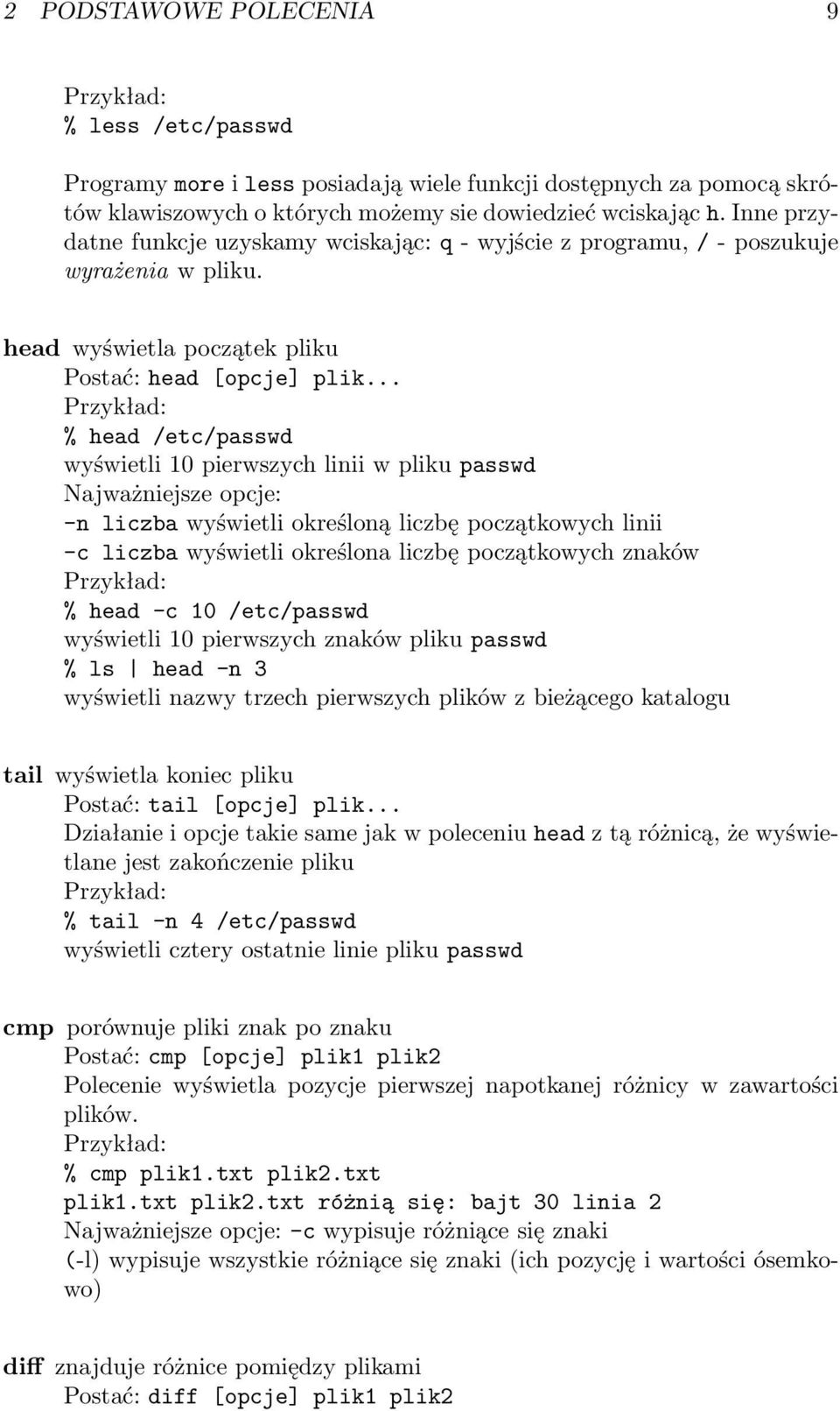 .. % head /etc/passwd wyświetli 10 pierwszych linii w pliku passwd Najważniejsze opcje: -n liczba wyświetli określoną liczbę początkowych linii -c liczba wyświetli określona liczbę początkowych