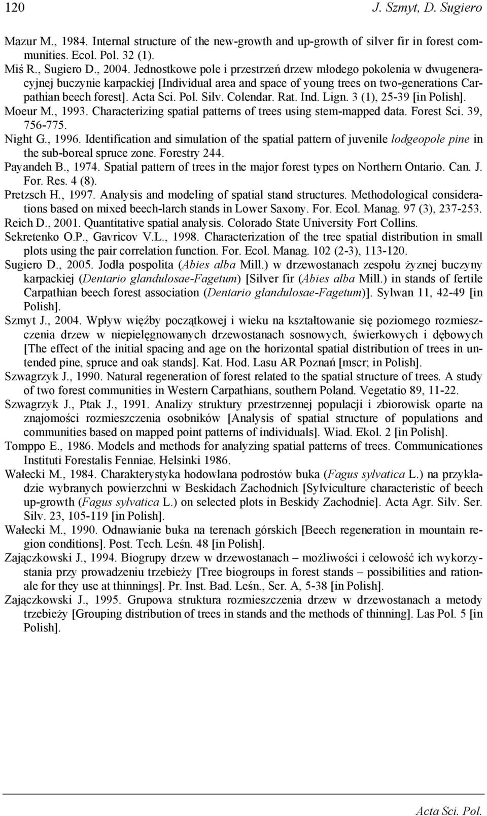 Ind. Lign. 3 (1), 25-39 [in Polish]. Moeur M., 1993. Characterizing spatial patterns of trees using stem-mapped data. Forest Sci. 39, 756-775. Night G., 1996.