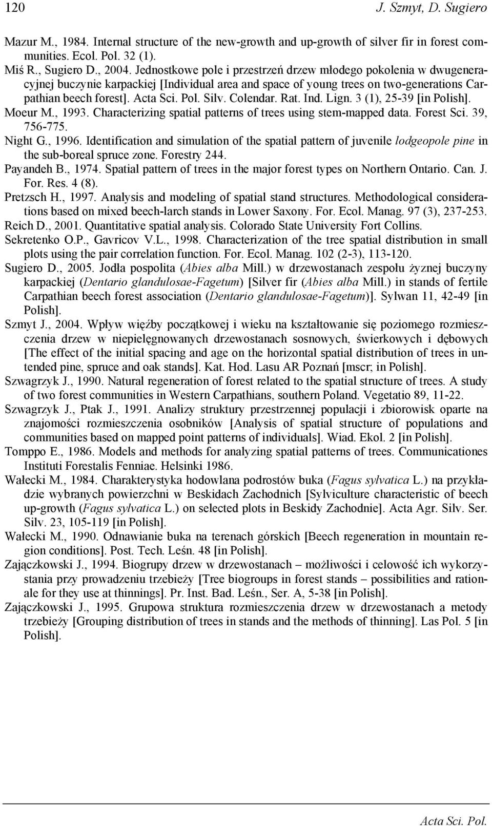 Ind. Lign. 3 (1), 25-39 [in Polish]. Moeur M., 1993. Characterizing spatial patterns of trees using stem-mapped data. Forest Sci. 39, 756-775. Night G., 1996.
